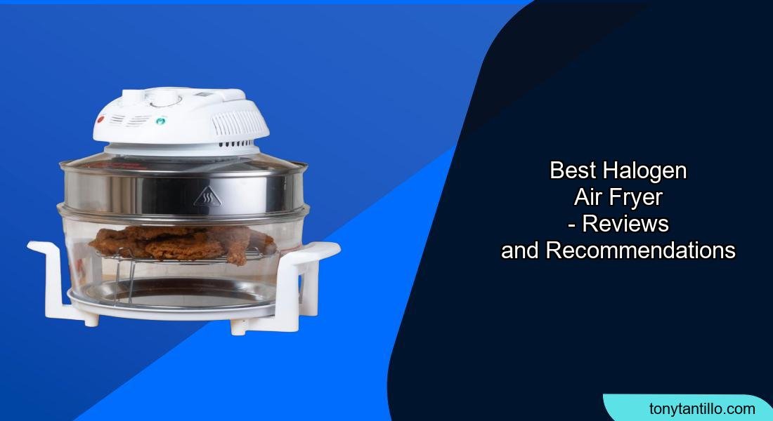 The 6 Best Halogen Air Fryers of 2026